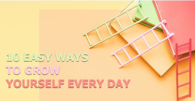 10 Easy Ways to Grow Yourself Every Day